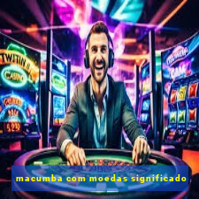 macumba com moedas significado